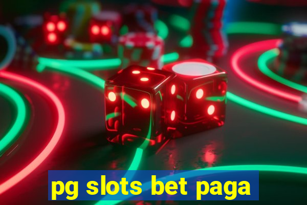 pg slots bet paga